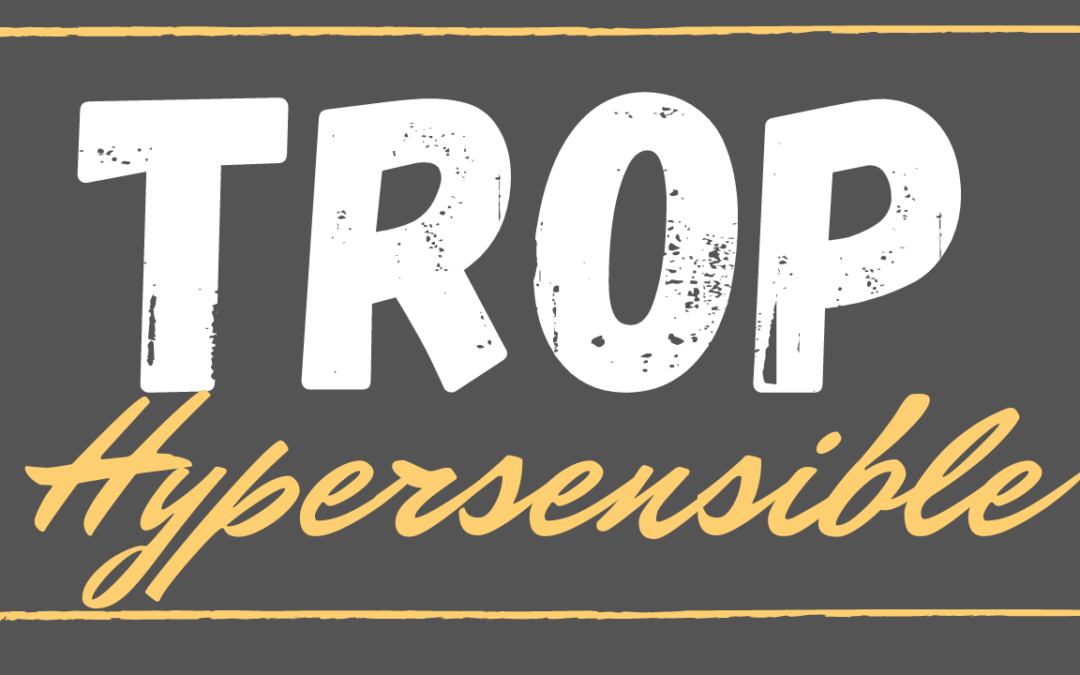 Trop: gérer mon hypersensibilité